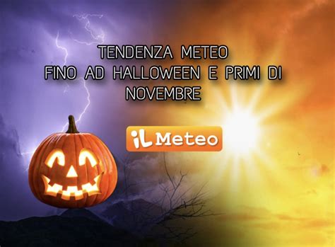 Tendenza Meteo Fino Ad Halloween E Inizio Novembre Ci Sono