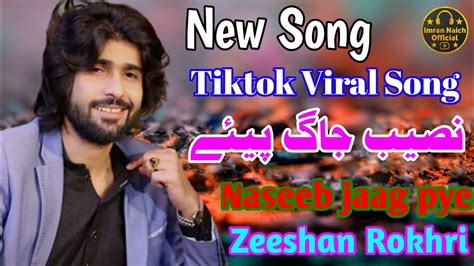 Naseeb Jaag Pye Zeeshan Khan Rokhri Zeeshan Rokhri New Song