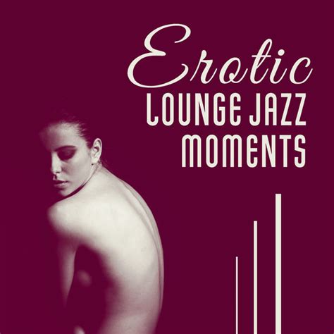 Erotic Lounge Jazz Moments Bedroom Smooth Music Intimacy And Love Making Tantric Sexuality