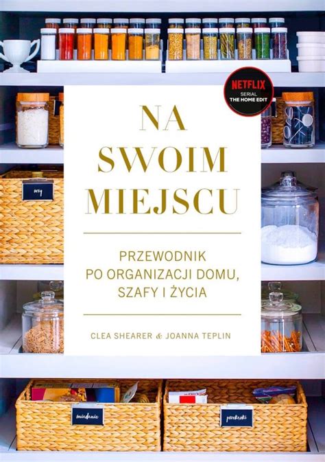 Na Swoim Miejscu Przewodnik Po Organizacji Domu Szafy I Ycia