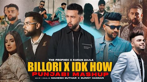 Billori X Idk How Punjabi Mashup Ftthe Prophec Karan Aujla