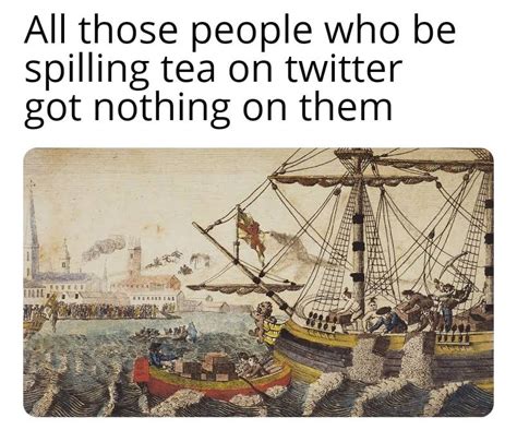 The Best Boston Tea Party Memes How Digital Satire Rewrote A Revolutionary Story