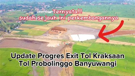 Terus Dikebut Update Progres Tol Probowangi Di Exit Tol Dan Ss