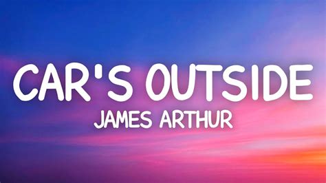 James Arthur Car S Outside Lyrics Youtube