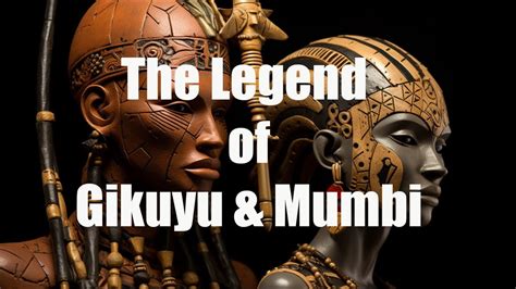 The Legend Of Gikuyu And Mumbi A Tale Of Endurance And Unity Youtube