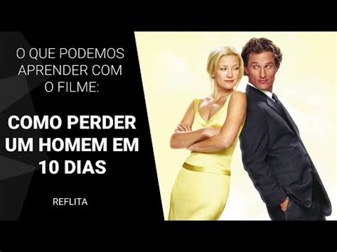 O Que Podemos Aprender O Filme Como Perder Um Homem Em 10 Dias