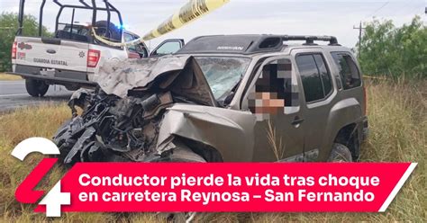 Conductor Pierde La Vida Tras Choque En Carretera Reynosa San Fernando Noticias24siete