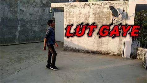 Lut Gaye Jubin Nautiyal Dance Cover Dance Video Youtube