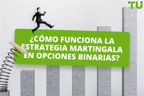 ¿qué Es La Estrategia Martingala En Opciones Binarias