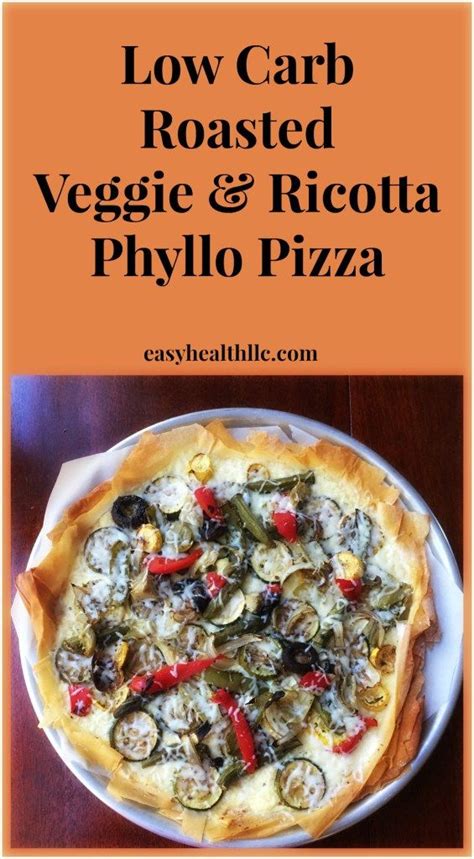 Low Carb Phyllo Pizza With Roasted Veggies And Ricotta Recipe