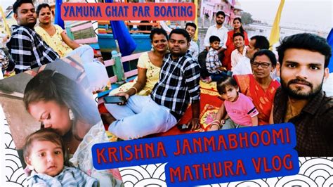 Mathura Vlog Krishna Janmabhoomi Dekha Yamuna Ghat Par Boating Ke