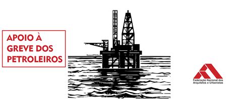 Fna Nota De Apoio Greve Dos Petroleiros Federa O Nacional Dos