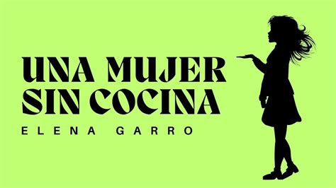 Una Mujer Sin Cocina Elena Garro Cuento Youtube