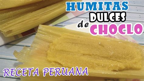 RIQUISIMAS FACILES HUMITAS DULCES DE CHOCLO Elote Mazorca Jojoto