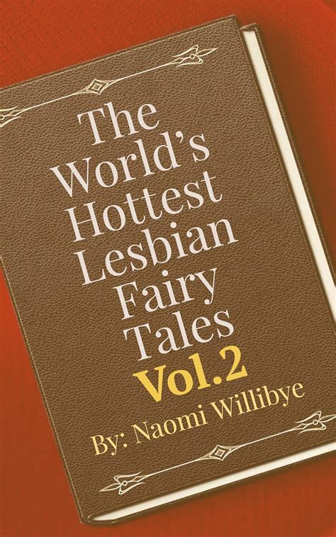 The Worlds Hottest Lesbian Fairy Tales Vol 2 Ten Erotic Fantasy Stories Kindle Edition By