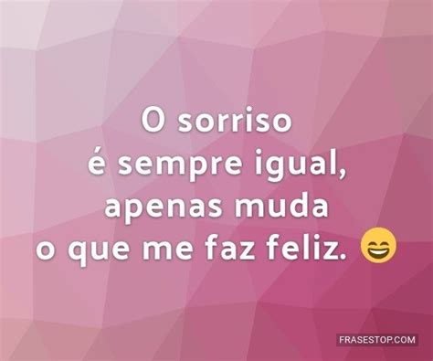 O Meu Sorriso Feliz é Reflexo De Um Coração Frasestop