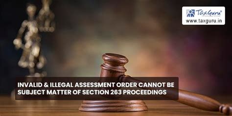 Invalid And Illegal Assessment Order Cannot Be Subject Matter Of Section