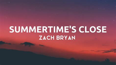 Zach Bryan Summertime S Close Lyrics Youtube