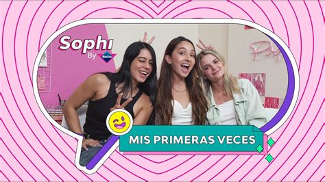 Mis Primeras Veces Sophi By Nosotras Youtube