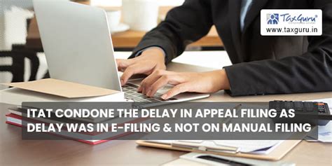 Itat Condone The Delay In Appeal Filing As Delay Was In E Filing And Not