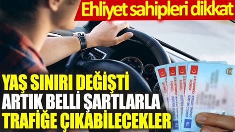 Ehliyet sahipleri dikkat Yaş sınırı değişti artık belli şartlarda