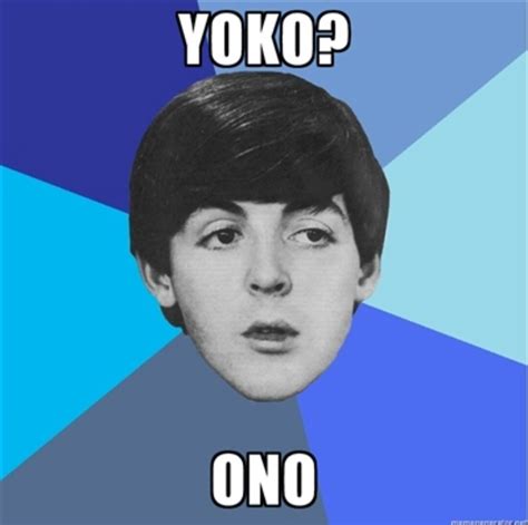 Beatles Memes! - Yoko? Ono - Wattpad