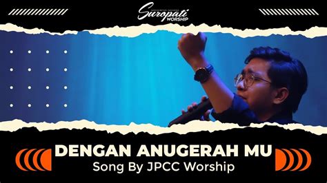 Dengan Anugrahmu Jpcc Worship Suropati Worship Youtube Music