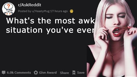 What S The Most Awkward Situation You Ve Ever Been In R Askreddit