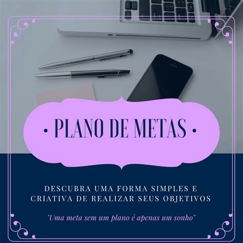 Como Fazer Um Plano De Metas Para Realizar Seus Objetivos Em Curto Médio E Longo Prazo Aprenda