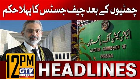 Chief Justice Qazi Faez Isa Big Orders 12 Pm News Headlines Gtv