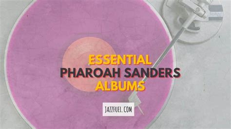 Ten Iconic Pharoah Sanders Albums - Jazzfuel