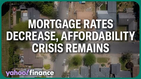 Mortgage Rates Decrease Yet Affordability Crisis Remains Youtube