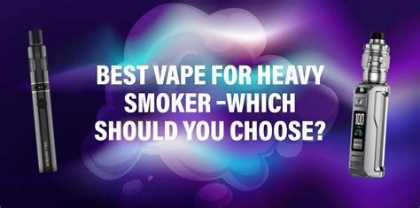 Best Vape For Heavy Smoker Here S What Our Experts Say