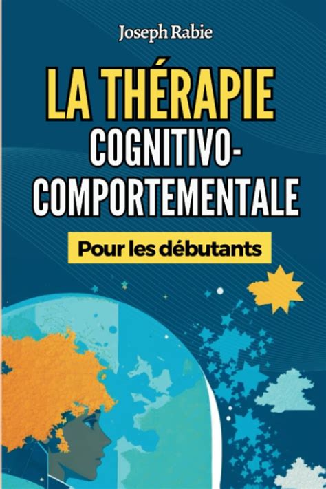 La Thérapie Cognitivo Comportementale TCC Pour les Débutants Libérez