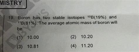 Boron Has Two Stable Isotopes B And B The Average Atomic