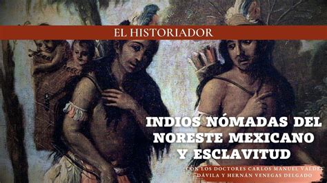 Indios nómadas del noreste mexicano y esclavitud YouTube