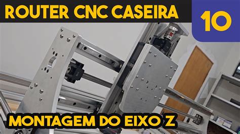 CNC Router Caseira Montagem Do Eixo Z 10 YouTube