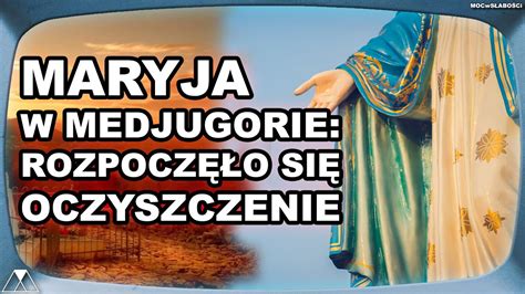 Maryja W Medjugorie RozpoczĘŁo SiĘ Oczyszczenie Youtube