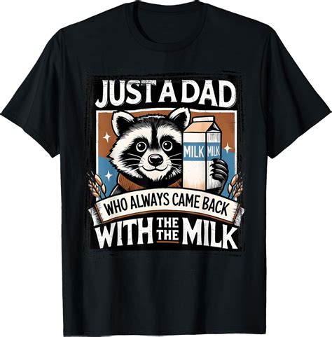 Hot Trending T Shirt With Just A Dad Who Always Came Back With The Milk Fathers Day Walmart