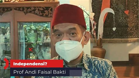 Prof Andi Faisal Bakti Flashback Independensi Youtube