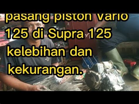 Kelebihan Pasang Piston Seker Vario Di Supra Mechanic