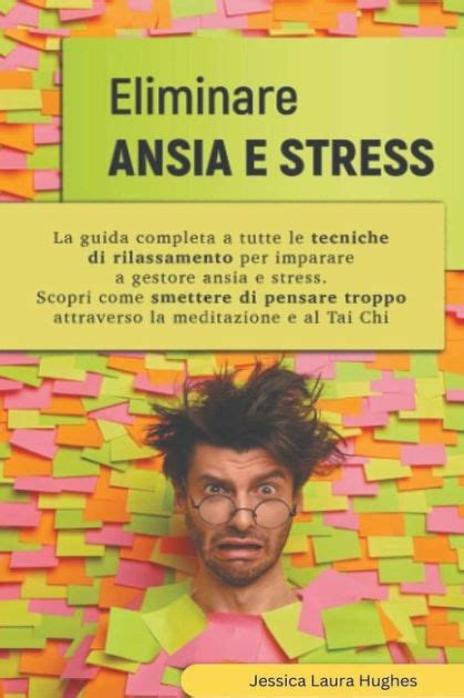 Eliminare Ansia E Stress La Guida Completa A Tutte Le Tecniche Di