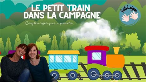 Le Petit Train Dans La Campagne Des Comptines Et Des Signes Chanson