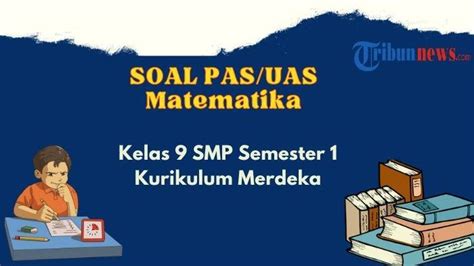 25 Soal Uas Pas Matematika Kelas 9 Semester 1 Kurikulum Merdeka Dan