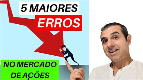 OS 5 MAIORES ERROS COMETIDOS POR INICIANTES NO MERCADO DE AÇÕES YouTube