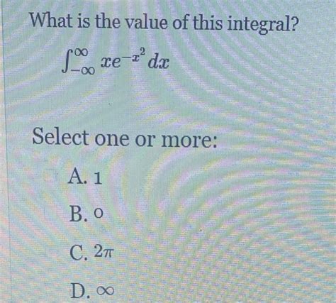 Solved What Is The Value Of This Integral ∫−∞∞xe−x2dx