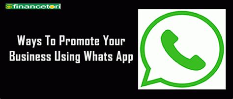 Ways To Promote Your Business Using Whatsapp Financetori