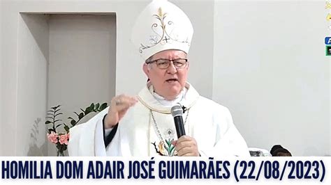 HOMILIA DOM ADAIR JOSÉ GUIMARÃES 22 08 2023 YouTube