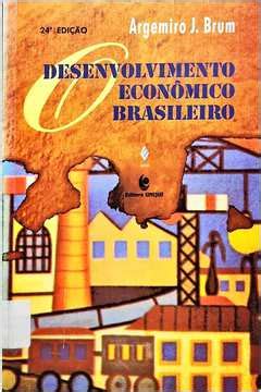 Livro O Desenvolvimento Econômico Brasileiro de Argemiro J Brum pela