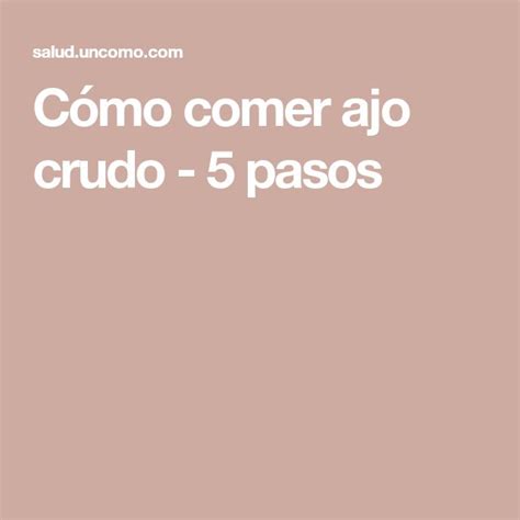 C Mo Comer Ajo Crudo Mitos Verdades Y Beneficios Comer Ajo Crudo